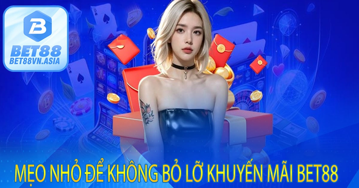 Mẹo Nhỏ Để Không Bỏ Lỡ Khuyến Mãi Bet88