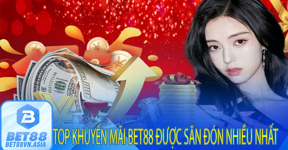 Top Khuyến Mãi Bet88 Được Săn Đón Nhiều Nhất
